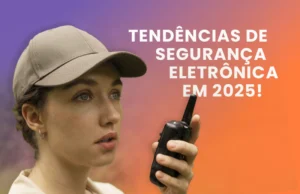 Tendências de segurança eletrônica em 2025